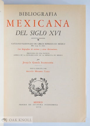 BIBLIOGRAFIA MEXICANA DEL SIGLO XVI, CATALOGO RAZONADO DE LIBROS IMPRESOS EN MEXICO DE 1539 A 1600. CON BIOGRAFIAS DE AUTORES Y OTRAS ILUSTRACIONES. PRECEDIDO DE UNA NOTICIA ACERCA DE LA INTRODUCCION DE LA IMPRENTA EN MEXICO.