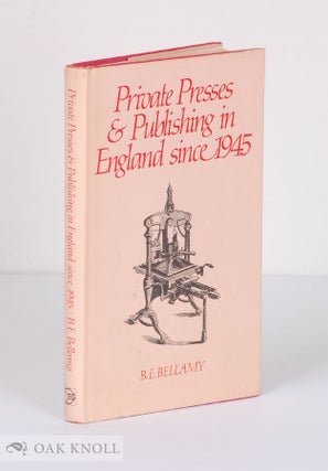 Order Nr. 23390 PRIVATE PRESSES & PUBLISHING IN ENGLAND SINCE 1945. B. E. Bellamy