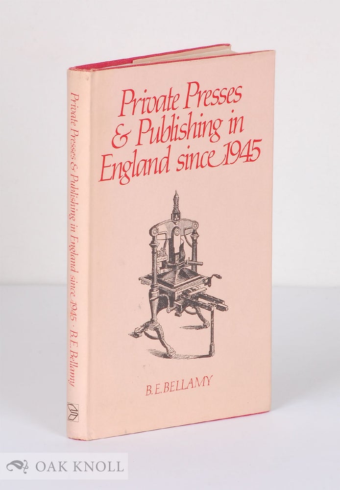 Order Nr. 23390 PRIVATE PRESSES & PUBLISHING IN ENGLAND SINCE 1945. B. E. Bellamy.