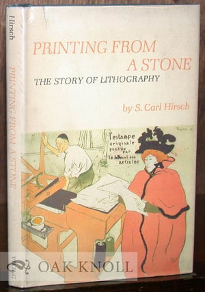 Order Nr. 23477 PRINTING FROM A STONE, THE STORY OF LITHOGRAPHY. S. Carl Hirsch