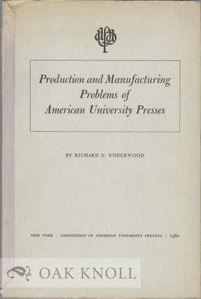 Order Nr. 23886 PRODUCTION AND MANUFACTURING PROBLEMS OF AMERICAN UNIVERSITY PRESSES. Richard G....