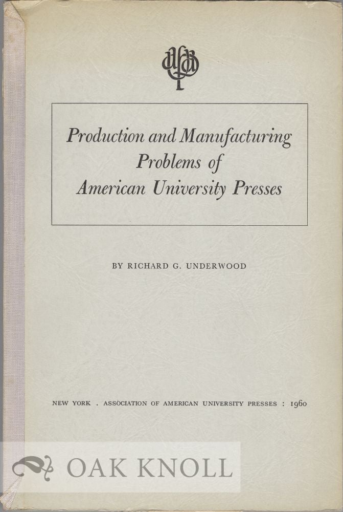 Order Nr. 23886 PRODUCTION AND MANUFACTURING PROBLEMS OF AMERICAN UNIVERSITY PRESSES. Richard G. Underwood.