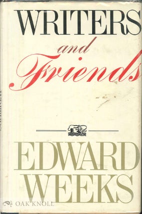 WRITERS AND FRIENDS. Edward Weeks.