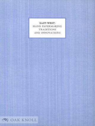 Order Nr. 24012 EAST-WEST: HAND PAPERMAKING TRADITIONS AND INNOVATIONS, AN EXHIBITION CATALOGUE....