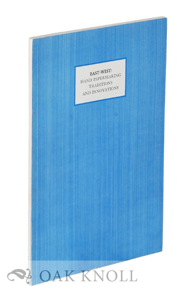 Order Nr. 24012 EAST-WEST: HAND PAPERMAKING TRADITIONS AND INNOVATIONS, AN EXHIBITION CATALOGUE. Alice Schreyer.