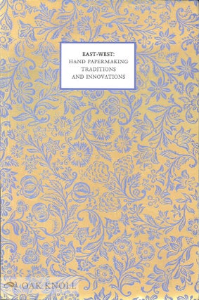 Order Nr. 24013 EAST-WEST: HAND PAPERMAKING TRADITIONS AND INNOVATIONS, AN EXHIBITION CATALOGUE....