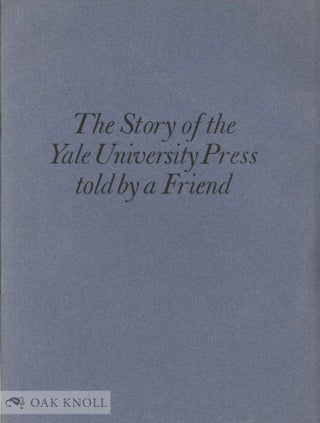 Order Nr. 24105 THE STORY OF THE YALE UNIVERSITY PRESS TOLD BY A FRIEND