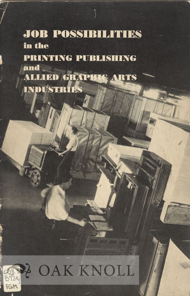 Order Nr. 24131 JOB POSSIBILITIES IN THE PRINTING, PUBLISHING AND ALLIED GRAPHIC ARTS INDUSTRIES WITH PARTICULAR EMPHASIS ON THE BOOK MANUFACTURING INDUSTRY.