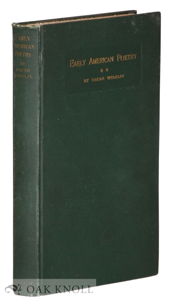 Order Nr. 24150 EARLY AMERICAN POETRY, A COMPILATION OF THE TITLES OF VOLUMES OF VERSE AND BROADSIDES BY WRITERS BORN OR RESIDING IN NORTH AMERICA NORTH OF THE MEXICAN BORDER. Oscar Wegelin.