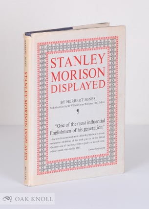 STANLEY MORISON DISPLAYED, AN EXAMINATION OF HIS EARLY TYPOGRAPHIC WORK. Herber Jones.