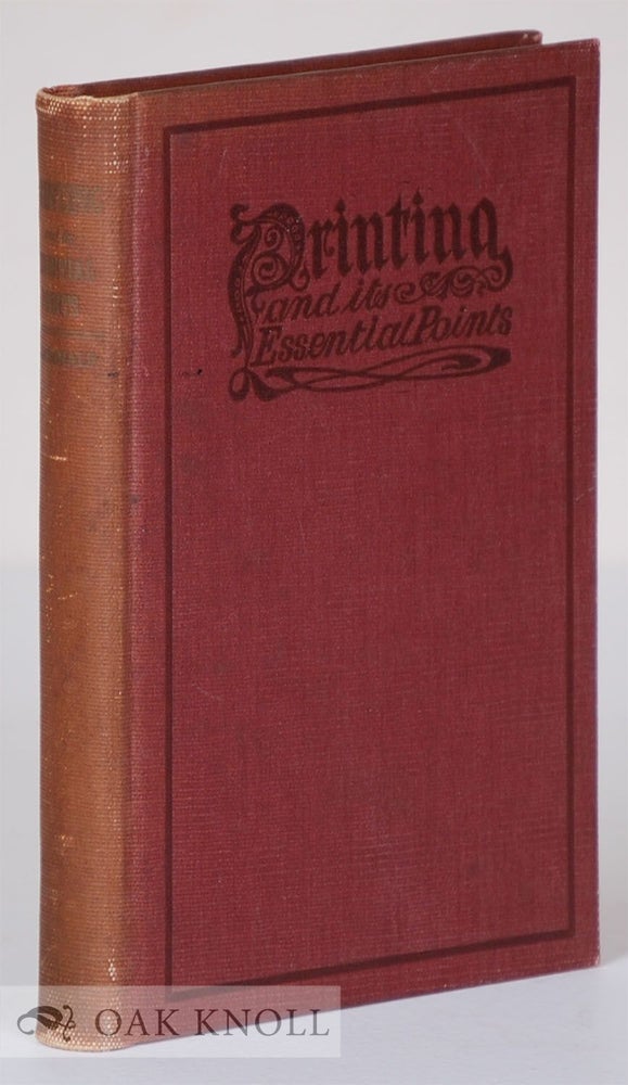 Order Nr. 24735 PRINTING AND ITS ESSENTIAL POINTS, A REFERENCE AND TEXT-BOOK FOR INSTR UCTORS AND APPRENTICES IN PRINTING DEPARTMENT OF BOARDMAN APPRENTICE SHOPS. Hugh V. Macdonald.
