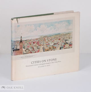 Order Nr. 24877 CITIES ON STONE, NINETEENTH CENTURY LITHOGRAPH IMAGES OF THE URBAN WES T. John W....