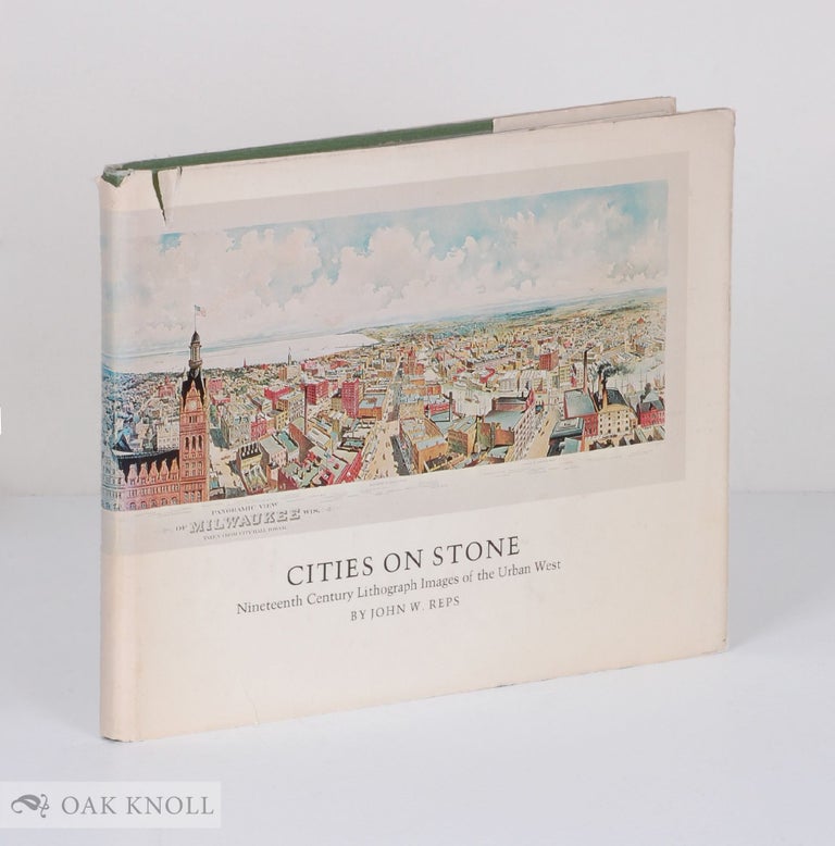 Order Nr. 24877 CITIES ON STONE, NINETEENTH CENTURY LITHOGRAPH IMAGES OF THE URBAN WES T. John W. Reps.