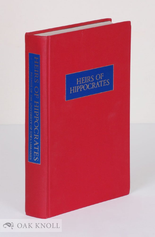 Order Nr. 25217 THE HEIRS OF HIPPOCRATES. THE DEVELOPMENT OF MEDICINE IN A CATALOGUE OF HISTORIC BOOKS IN THE HEALTH SCIENCES LIBRARY, THE UNIVERSITY OF IOWA.