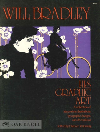WILL BRADLEY, HIS GRAPHIC ART, A COLLECTION OF HIS POSTERS, ILLUSTRATIONS, TYPOGRAPHIC DESIGNS. Clarence P. Hornung.