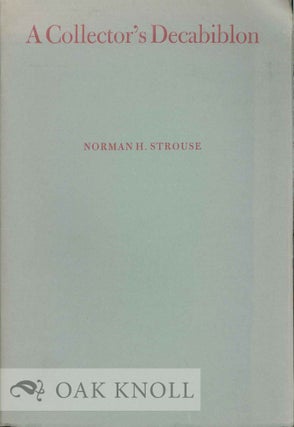 A COLLECTOR'S DECABIBLON, AN ADDRESS TO THE ANNUAL MEETING OF GLEESON LI BRARY ASSOCIATES, APRIL. Norman H. Strouse.