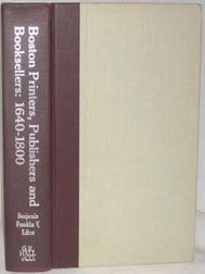 BOSTON PRINTERS, PUBLISHERS, AND BOOKSELLERS 1640-1800
