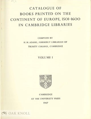 CATALOGUE OF BOOKS PRINTED ON THE CONTINENT OF EUROPE, 1501-1600 IN CAMBRIDGE LIBRARIES.