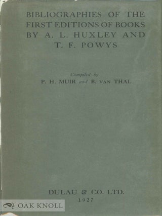 Order Nr. 25488 BIBLIOGRAPHIES OF THE FIRST EDITIONS OF BOOKS BY ALDOUS HUXLEY AND BY T.F. POWYS....
