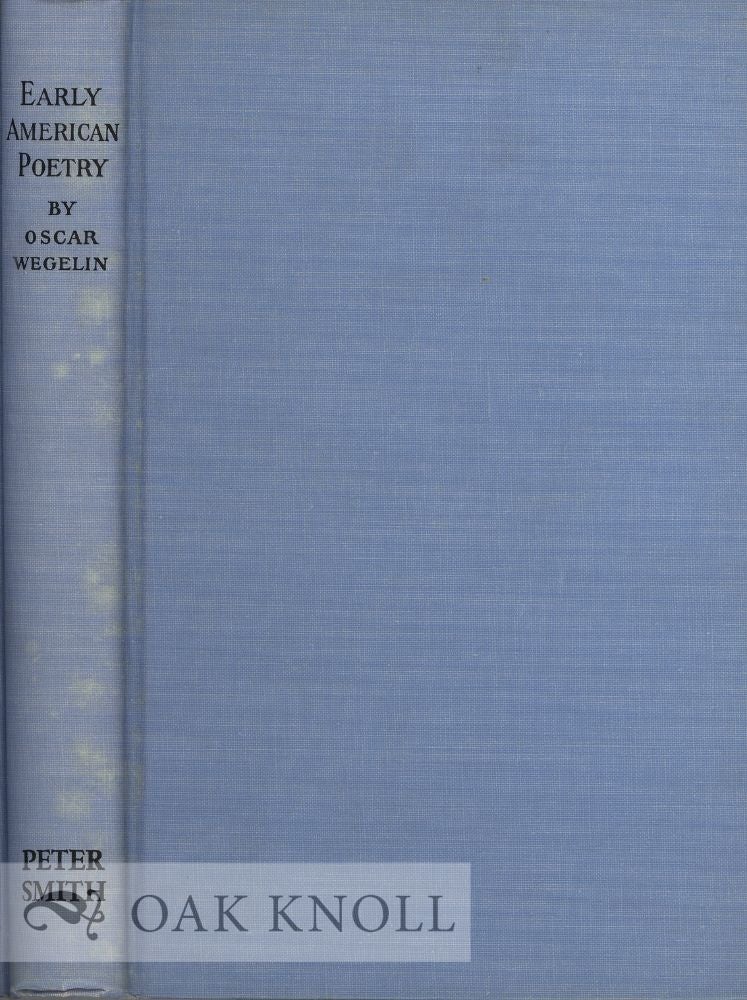 Order Nr. 25521 EARLY AMERICAN POETRY, A COMPILATION OF THE TITLES OF VOLUMES OF VERSE AND BROADSIDES BY WRITERS BORN OR RESIDING IN NORTH AMERICA NORTH OF THE MEXICAN BORDER. Oscar Wegelin.