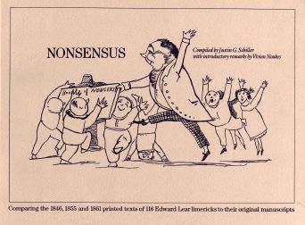 Order Nr. 25739 NONSENSUS: CROSS-REFERENCING EDWARD LEAR'S ORIGINAL 116 LIMERICKS WITH EIGHT HOLOGRAPH MANUSCRIPTS AND COMPARING THEM TO PRINTED TEXTS FROM THE 1846,1855 AND 1861 VERSIONS; TOGETHER WITH A CENSUS OF KNOWN COPIES OF THE GENUINE FIRST EDITION. Justin G. Schiller.