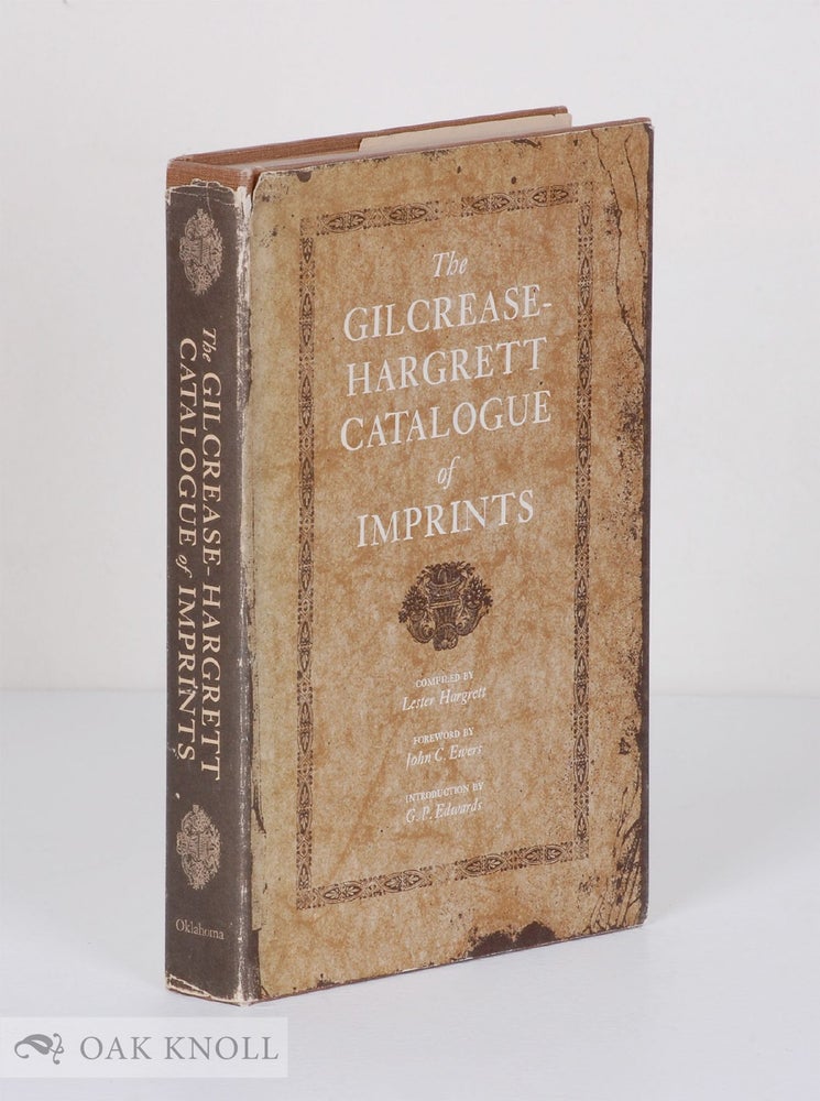 Order Nr. 25809 GILCREASE - HARGRETT CATALOGUE OF IMPRINTS. Prepared for Publication and with an Introduction by G.P. Edwards. Foreword by John C. Ewers. Lester Hargrett.