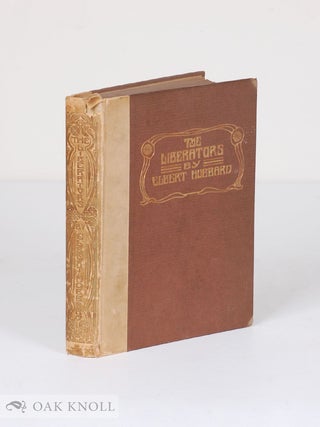 Order Nr. 26022 THE LIBERATORS, BEING ADVENTURES IN THE CITY OF FINE MINDS. Elbert Hubbard