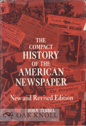 Order Nr. 26214 THE COMPACT HISTORY OF THE AMERICAN NEWSPAPER. John Tebbel