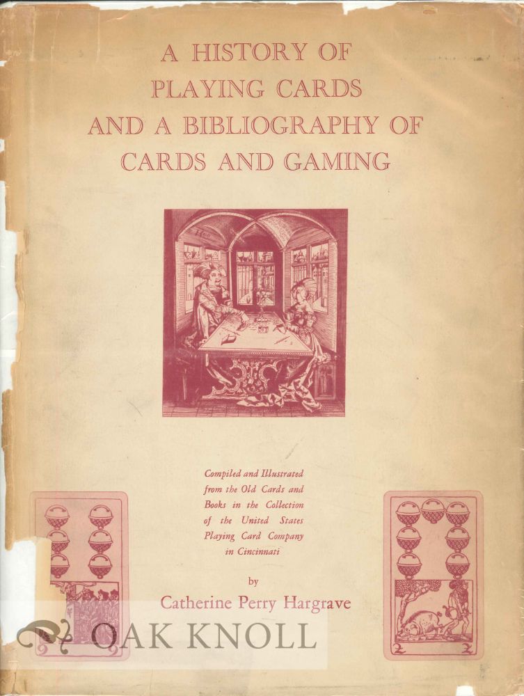 Order Nr. 26521 A HISTORY OF PLAYING CARDS AND A BIBLIOGRAPHY OF CARDS AND GAMING. Catherine Perry Hargrave.