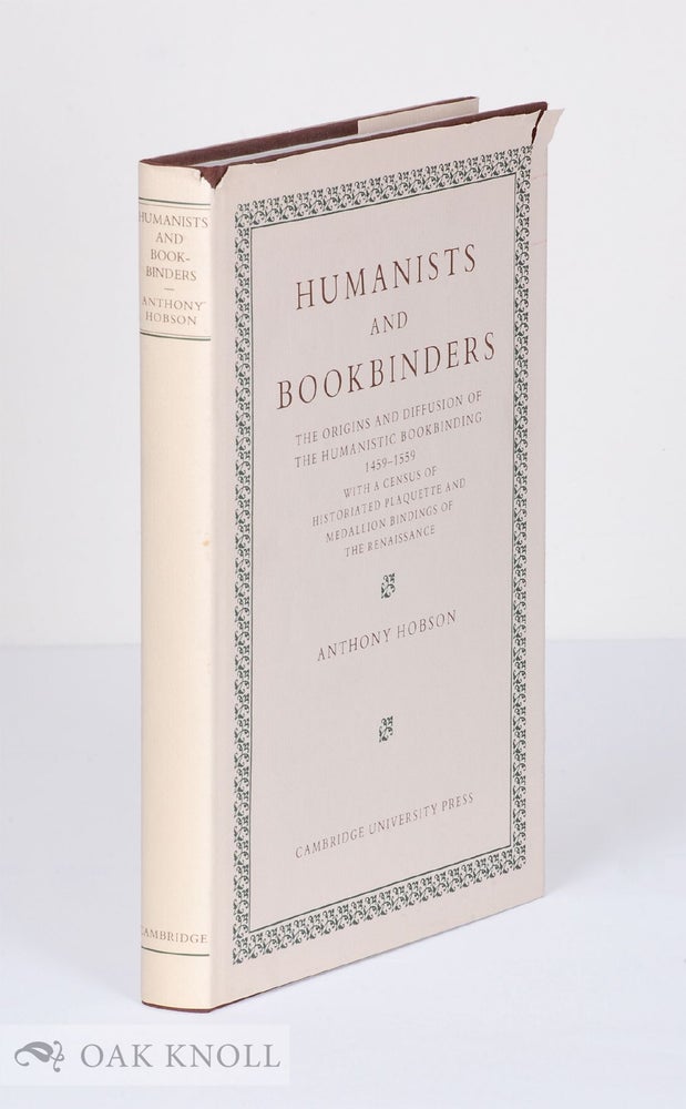 Order Nr. 28120 HUMANISTS AND BOOKBINDERS, THE ORIGINS AND DIFFUSION OF THE HUMANISTIC BOOKBINDING 1459-1559 WITH A CENSUS OF HISTORIATED PLAQUETTE AND MEDALLION BINDINGS OF THE RENAISSANCE. Anthony R. A. Hobson.