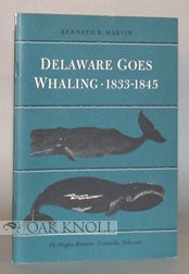 DELAWARE GOES WHALING, 1833-1845. Kenneth R. Martin.