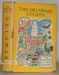 THE DELAWARE CITIZEN, THE GUIDE TO ACTIVE CITIZENSHIP IN THE FIRST STATE. Cy and James Liberman.
