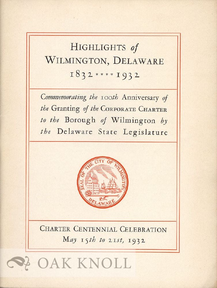 Order Nr. 28530 HIGHLIGHTS OF WILMINGTON, DELAWARE, 1832 - 1932, COMMEMORATING THE 100TH ANNIVERSARY OF THE GRANTING OF THE CORPORATE CHARTER TO THE BOROUGH OF WILMINGTON BY THE DELAWARE STATE LEGISLATURE.