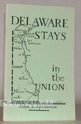 DELAWARE STAYS IN THE UNION, THE CIVIL WAR PERIOD: 1860-1865. John S. Spruance.