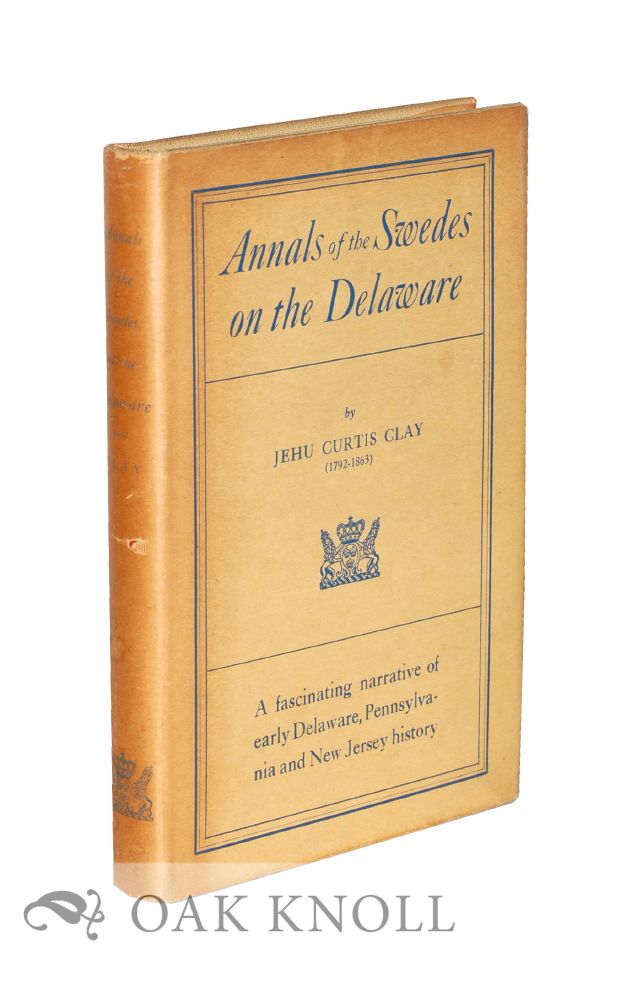Order Nr. 28605 ANNALS OF THE SWEDES ON THE DELAWARE. Jehu Curtis Clay.