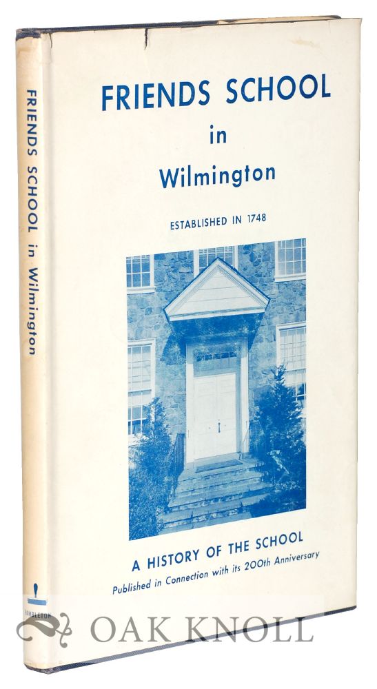 Order Nr. 28610 FRIENDS SCHOOL IN WILMINGTON, AN ACCOUNT OF THE GROWTH OF THE SCHOOL FROM ITS BEGINNINGS TO THE PRESENT TIME...