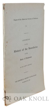 ADDRESS ON THE HISTORY OF THE BOUNDARIES OF THE STATE OF DELAWARE. John W. Houston.