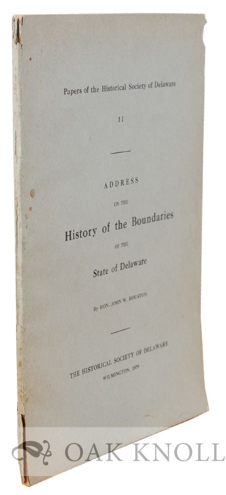 Order Nr. 28611 ADDRESS ON THE HISTORY OF THE BOUNDARIES OF THE STATE OF DELAWARE. John W. Houston.