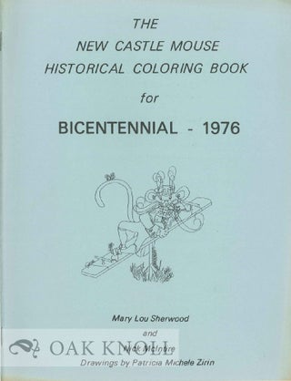 NEW CASTLE MOUSE HISTORICAL COLORING BOOK FOR BICENTENNIAL - 1976. Mary Lou and Sherwood.