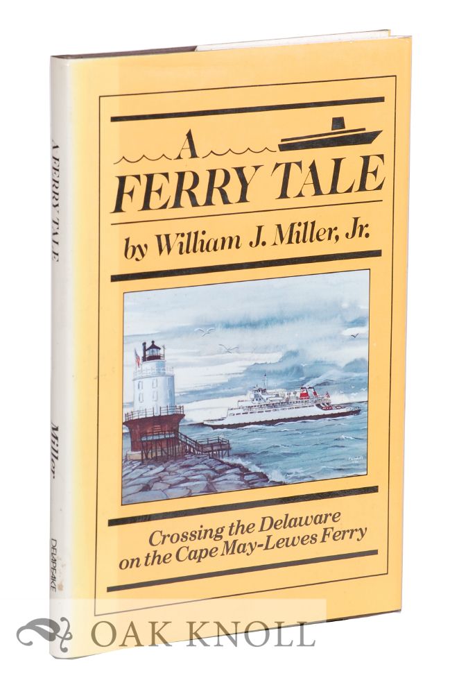 Order Nr. 28649 A FERRY TALE, CROSSING THE DELAWARE ON THE CAPE MAY - LEWES FERRY. William J. Miller Jr.