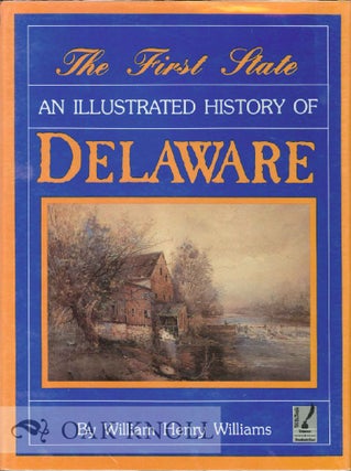 Order Nr. 28769 THE FIRST STATE, AN ILLUSTRATED HISTORY OF DELAWARE. William Henry Williams