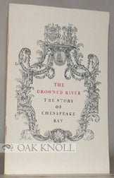 THE DROWNED RIVER, THE STORY OF CHESAPEAKE BAY. Earl Schenck Miers.