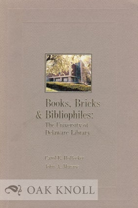 Order Nr. 28912 BOOKS, BRICKS & BIBLIOPHILES, THE UNIVERSITY OF DELAWARE LIBRARY. Carol E....