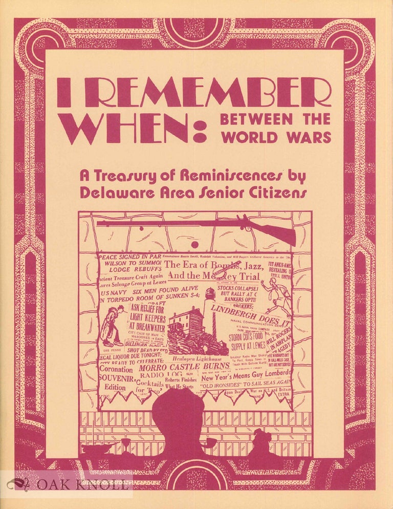 Order Nr. 28951 I REMEMBER WHEN: BETWEEN THE WORLD WARS, A TREASURY OF REMINISCENCES BY DELAWARE AREA SENIOR CITIZENS. Patricia C. Kent.