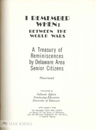 I REMEMBER WHEN: BETWEEN THE WORLD WARS, A TREASURY OF REMINISCENCES BY DELAWARE AREA SENIOR CITIZENS.