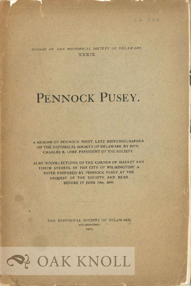 Order Nr. 29119 PENNOCK PUSEY. ALSO "RECOLLECTIONS OF THE CORNER OF MARKET AND TENTH STREETS, IN THE CITY OF WILMINGTON." ... BY PENNOCK PUSEY. Charles B. Lore.