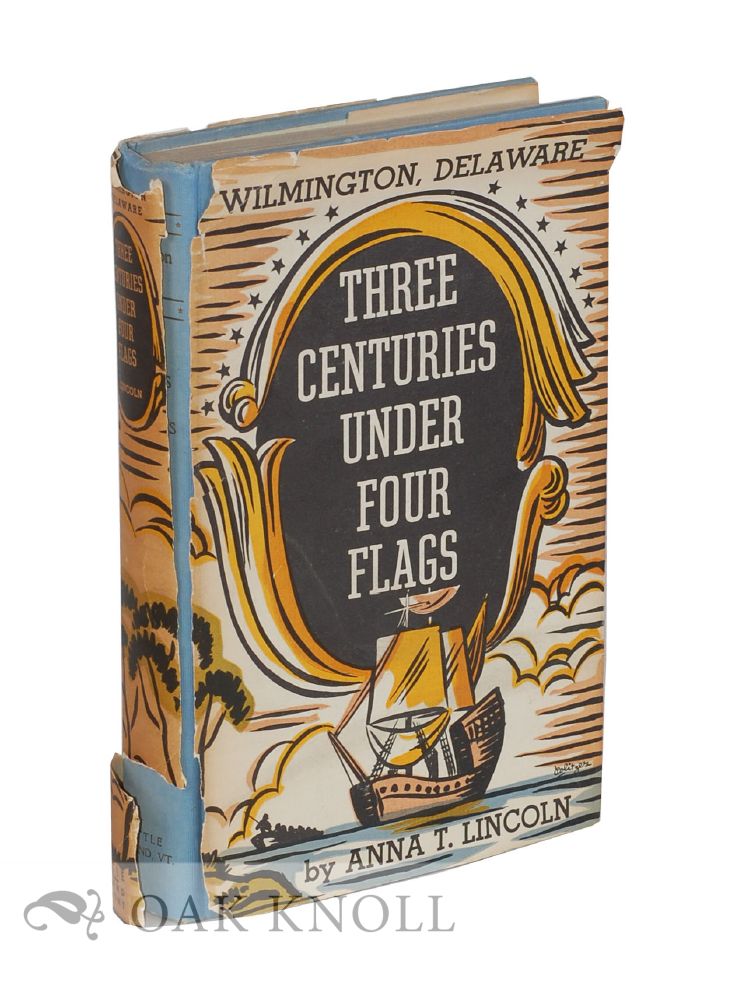 Order Nr. 29233 WILMINGTON DELAWARE, THREE CENTURIES UNDER FOUR FLAGS, 1609-1937. Anna T. Lincoln.