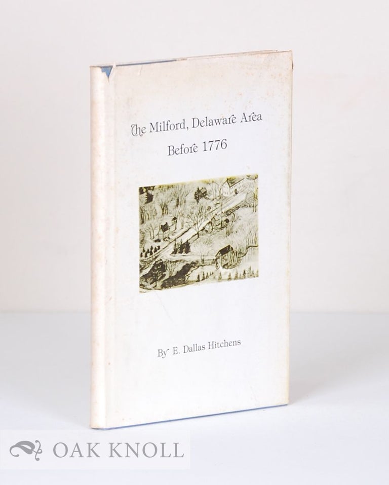 Order Nr. 29268 MILFORD, DELAWARE AREA BEFORE 1776, ANTECEDENTS OF TODAY'S MILFORDIANS - THEIR ORIGINS AND LIVES. E. Dallas Hitchens.