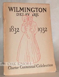 Order Nr. 29450 HIGHLIGHTS OF WILMINGTON, DELAWARE, 1832 - 1932, COMMEMORATING THE 100TH...
