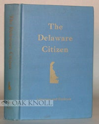 THE DELAWARE CITIZEN, THE GUIDE TO ACTIVE CITIZENSHIP IN THE FIRST STATE. Cy and James Liberman.